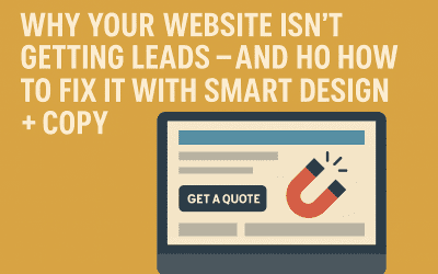 Why Your Website Isn’t Getting Leads – and How I Learned to Fix It with Smart Design and Clear Copy